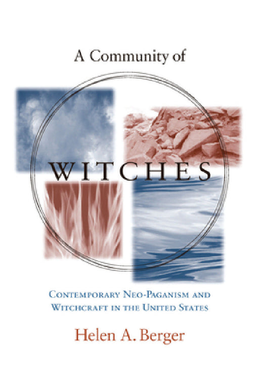 A Community of Witches: Contemporary Neo-Paganism and Witchcraft in the United States by Helen A. Berger