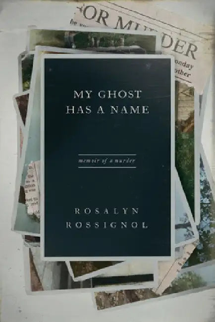 My Ghost Has a Name: Memoir of a Murder by Rosalyn Rossignol