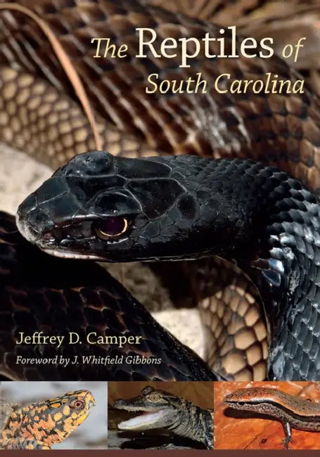The Reptiles of South Carolina: Foreword by J. Whitfield Gibbons by Jeffrey D. Camper, J. Whitfield Gibbons