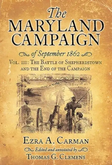 The Maryland Campaign of September 1862: Volume III - Shepherdstown Ford and the End of the Campaign by Ezra A. Carman, Thomas Clemens