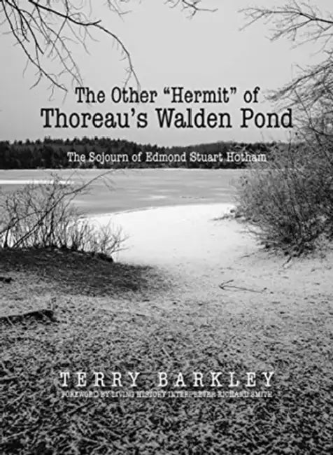 The Other "Hermit" of Thoreau's Walden Pond: The Sojourn of Edmond Stuart Hotham by Terry Barkley