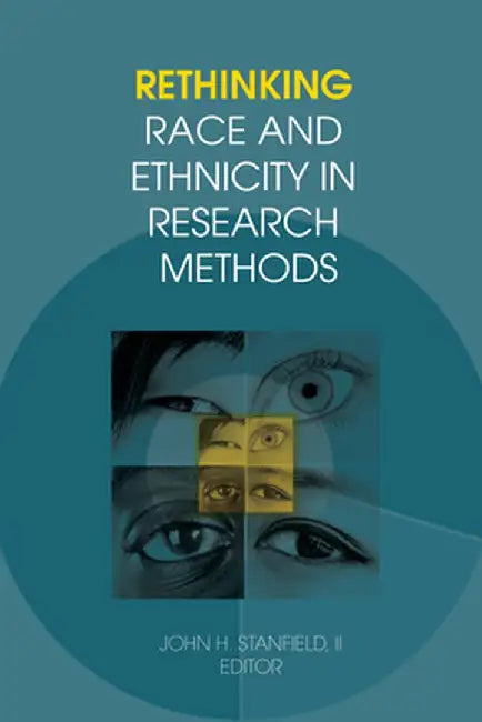 Rethinking Race and Ethnicity in Research Methods by John H Stanfield II