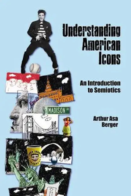 Understanding American Icons: An Introduction to Semiotics by Arthur Asa Berger