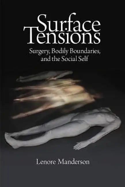 Surface Tensions: Surgery, Bodily Boundaries, and the Social Self by Lenore Manderson