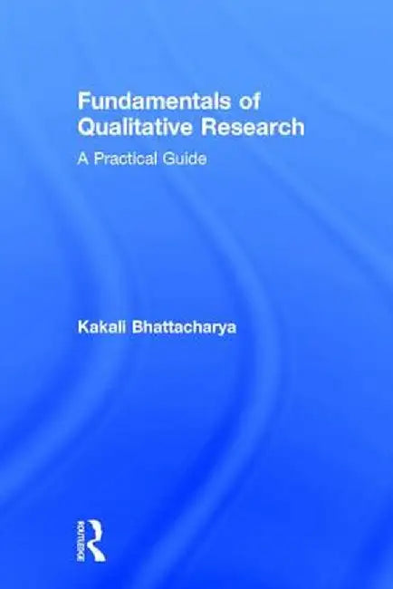 Fundamentals of Qualitative Research: A Practical Guide by Kakali Bhattacharya