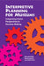 Interpretive Planning for Museums: Integrating Visitor Perspectives in Decision Making by Marcella Wells