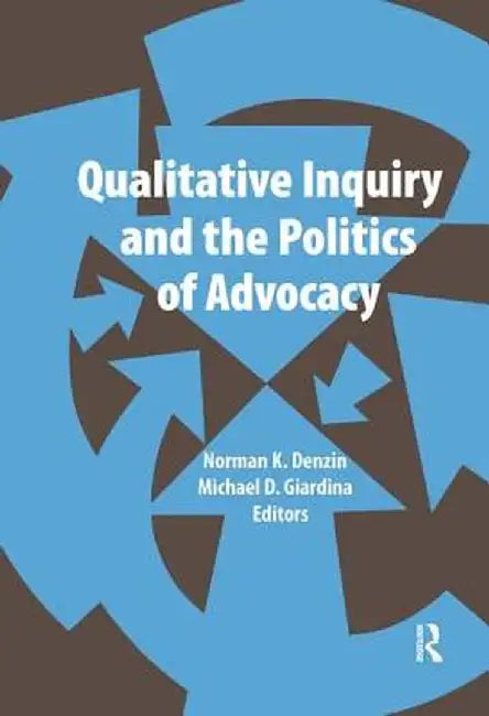Qualitative Inquiry and the Politics of Advocacy by Norman K Denzin