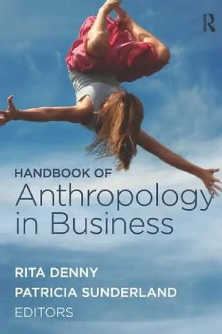 Handbook of Anthropology in Business by Rita M Denny