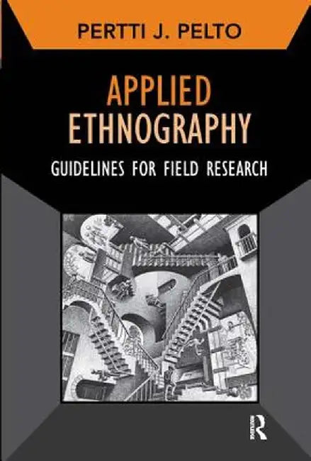 Applied Ethnography: Guidelines for Field Research by Pertti J Pelto