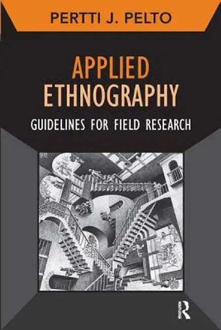 Applied Ethnography: Guidelines for Field Research by Pertti J Pelto