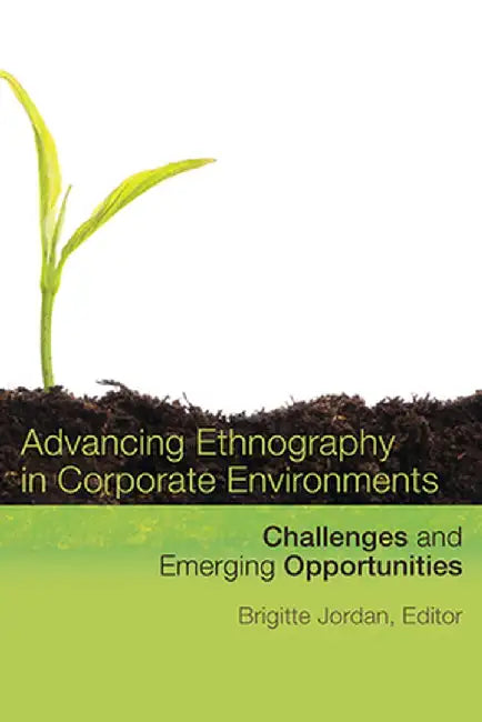 Advancing Ethnography in Corporate Environments: Challenges and Emerging Opportunities by Brigitte Jordan