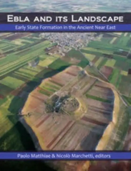 Ebla and Its Landscape: Early State Formation in the Ancient Near East by Paolo Matthiae