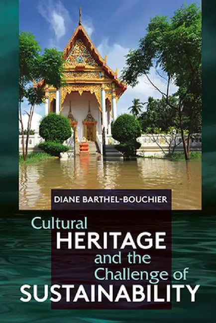 Cultural Heritage and the Challenge of Sustainability by Diane Barthel-Bouchier