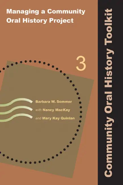 Managing a Community Oral History Project by Barbara W Sommer