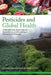 Pesticides and Global Health: Understanding Agrochemical Dependence and Investing in Sustainable Solutions by Courtney Marie Dowdall