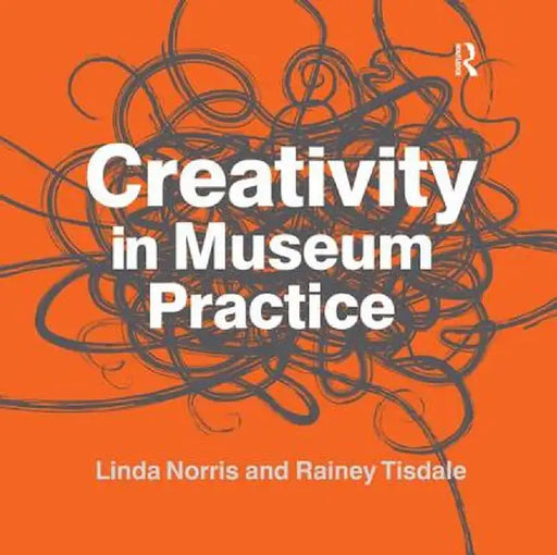 Creativity in Museum Practice by Linda Norris