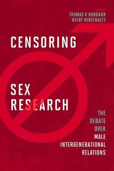 Censoring Sex Research: The Debate Over Male Intergenerational Relations by Thomas K Hubbard