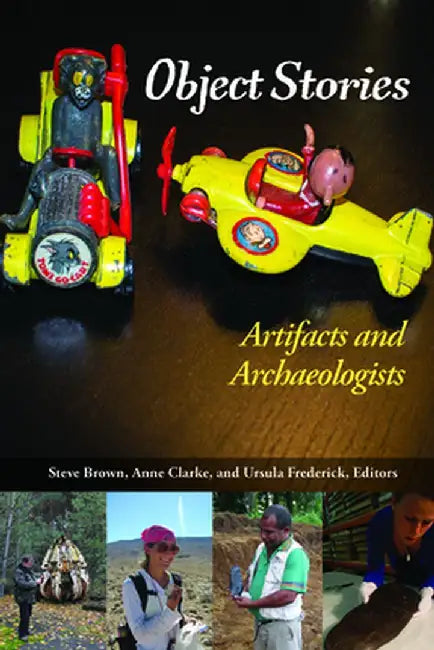 Object Stories: Artifacts and Archaeologists by Steve Brown