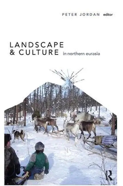 Landscape and Culture in Northern Eurasia by Peter Jordan