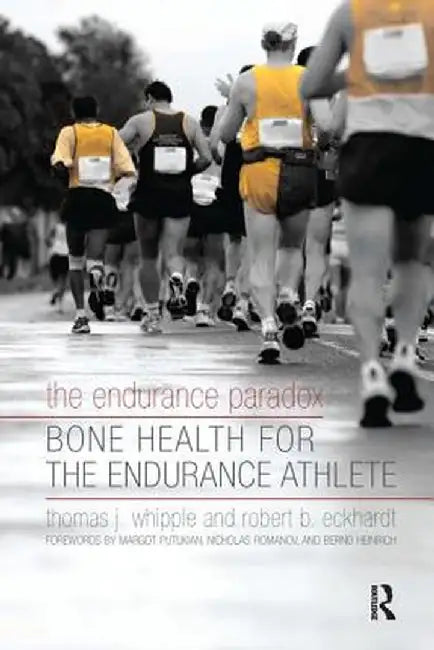 The Endurance Paradox: Bone Health for the Endurance Athlete by Thomas J Whipple