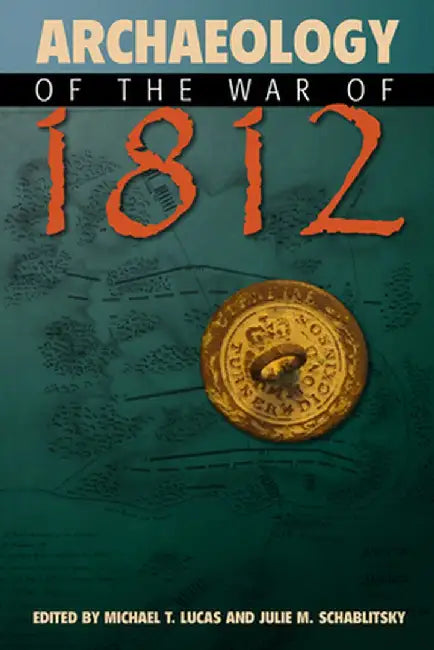Archaeology of the War of 1812 by Michael T. Lucas