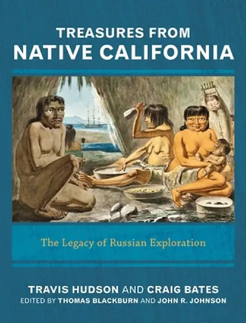 Treasures from Native California: The Legacy of Russian Exploration by Travis Hudson