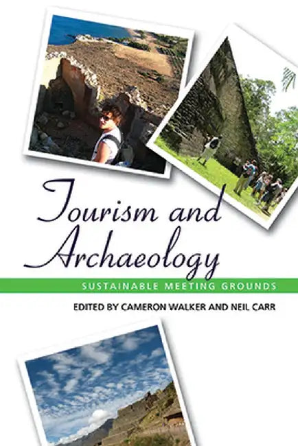 Tourism and Archaeology: Sustainable Meeting Grounds by Cameron Walker