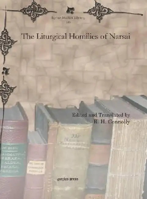 The Liturgical Homilies of Narsai by R. H. Connolly