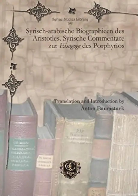 Syrisch-arabische Biographieen des Aristotles. Syrische Commentare zur Eisagoge des Porphyrios by Anton Baumstark