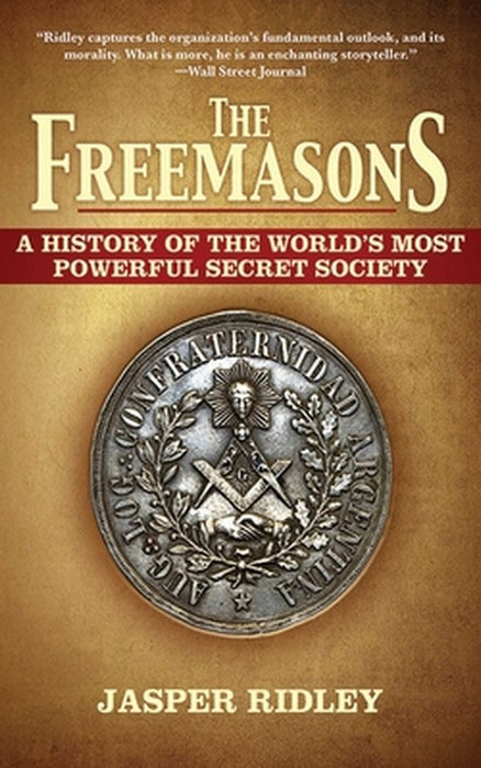 The Freemasons: A History of the World's Most Powerful Secret Society by Jasper Ridley