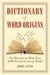 Dictionary of Word Origins: The Histories of More Than 8,000 English-Language Words by John Ayto