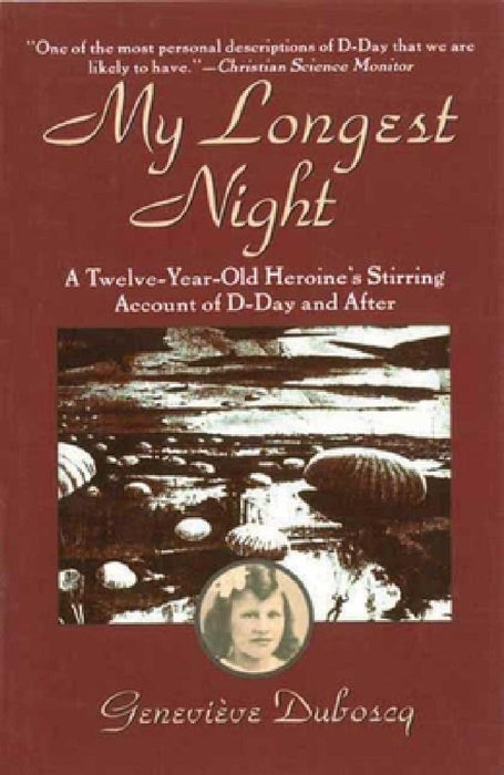 My Longest Night: A Twelve-Year-Old Heroine's Stirring Account of D-Day and After by Genevieve Duboscq