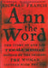 Ann the Word: The Story of Ann Lee, Female Messiah, Mother of the Shakers, the Woman Clothed with the Sun by Richard Francis