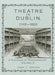 Theatre in Dublin, 1745-1820: A Calendar of Performances by John C. Greene