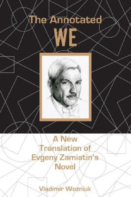 Annotated We: A New Translation of Evgeny Zamiatin's Novel by Vladimir Wozniuk