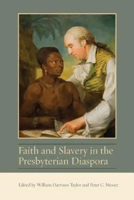 Faith and Slavery in the Presbyterian Diaspora by William Harrison Taylor, Peter C. Messer, Tom Devine
