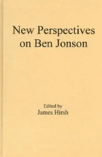New Perspectives on Ben Jonson by James E. Hirsh