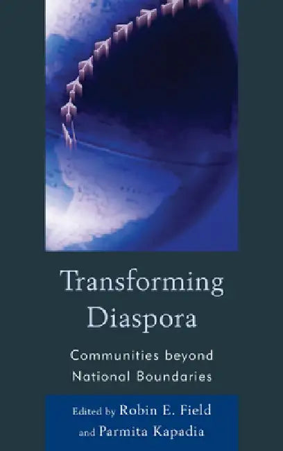 Transforming Diaspora: Communities beyond National Boundaries by Robin E. Field, Parmita Kapadia