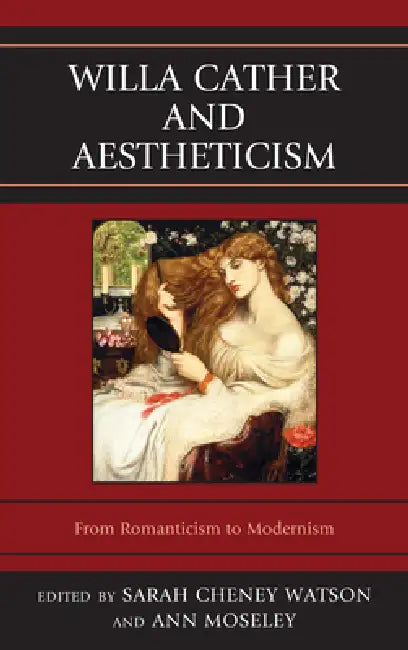 Willa Cather and Aestheticism by Ann Moseley, Sarah Cheney Watson
