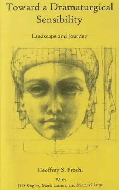 Toward a Dramaturgical Sensibility: Landscape and Journey by Geoffrey S. Proehl, DD Kugler, Mark Lamos