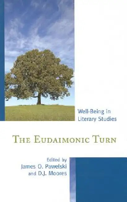 Eudaimonic Turn: Well-Being in Literary Studies by James O. Pawelski, D. J. Moores