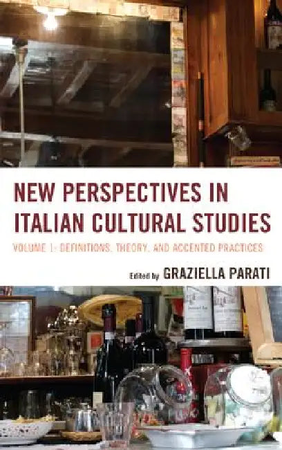 New Perspectives in Italian Cultural Studies: Definition, Theory, and Accented Practices by Graziella Parati