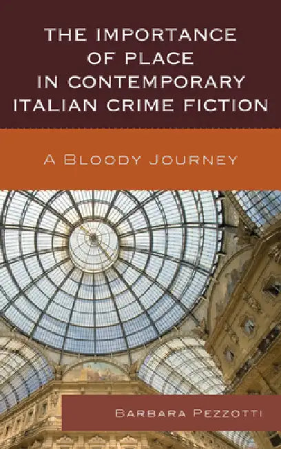 Importance of Place in Contemporary Italian Crime Fiction: A Bloody Journey by Barbara Pezzotti