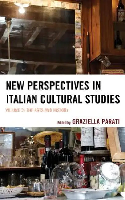 New Perspectives in Italian Cultural Studies: The Arts and History, Volume 2 by Graziella Parati