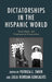 Dictatorships in the Hispanic World: Transatlantic and Transnational Perspectives by Patricia Swier, Julia Riordan-Goncalves, Ana Corbalán