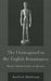 Unimagined in the English Renaissance: Poetry and the Limits of Mimesis by Andrew Mattison