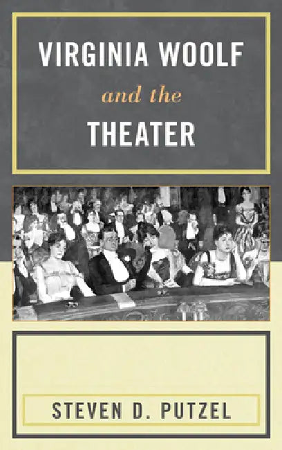 Virginia Woolf and the Theater by Steven Putzel