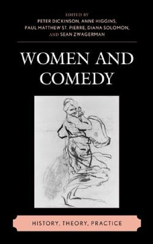 Women and Comedy: History, Theory, Practice by Peter Dickinson, Anne Higgins, Paul Matthew St Pierre