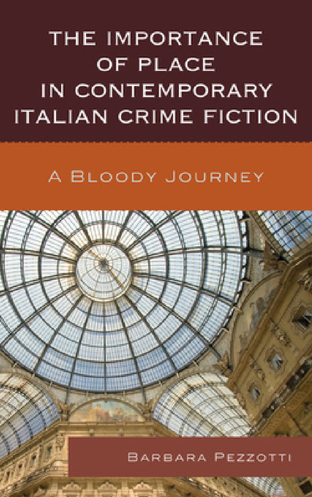 Importance of Place in Contemporary Italian Crime Fiction: A Bloody Journey by Barbara Pezzotti