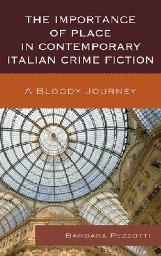 Importance of Place in Contemporary Italian Crime Fiction: A Bloody Journey by Barbara Pezzotti